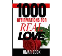 1000 Affirmations for Real Love: A Daily Guide for Attracting, Receiving, and Becoming Love
