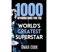 1000 Affirmations for The World’s Greatest Superstar: Step Into Fame, Confidence, and Global Impact