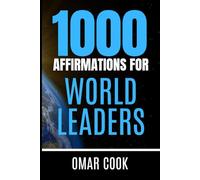 1000 Affirmations for World Leaders: Program Your Mind for Global Success