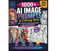 1000+ AI Image Prompts & Coloring Book: 50 Categories of Ready-to-Use Prompts for AI Image Generators + 200 Coloring Pages - Animals, Fantasy, Nature & More
