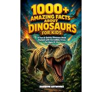 1000+ Amazing Facts About Dinosaurs for Kids with Curious Minds: A Fun & Quirky Dinosaur Book Packed with Incredible Trivia for Ages 8-12