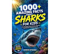 1000+ Amazing Facts About Sharks for Kids with Curious Minds: Jaw-Dropping Shark Science, Species, Superpowers & Ocean Secrets