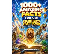1000+ Amazing Facts for Kids: Mind-Blowing Trivia About Science, Space, Animals, Geography, History and More