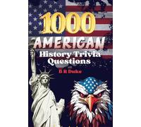 1000 American History Trivia Questions: Trivia Questions from Colonial Times to 2020s with Explanations | From Pilgrims to Presidents |The Ultimate ... Book for Adults, Students, and History Lovers