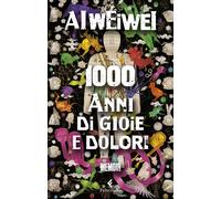 1000 anni di gioie e dolori - Ai Weiwei