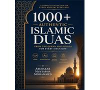 1000+ Authentic Islamic Duas: From the Qur’an and Sunnah for Every Situation - Arabic, Transliteration, English Meaning & Organized Daily Supplications