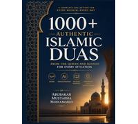 1000+ Authentic Islamic Duas: From the Qur’an and Sunnah for Every Situation - Arabic, Transliteration, English Meaning & Organized Daily Supplications