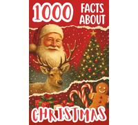 1000 Awesome Facts About Christmas: Fascinating Holiday Trivia, Fun Surprises, and Magical Stories for Kids, Teens, and Adults
