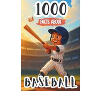 1000 Baseball Facts For Kids: Surprising Records, Legendary Players, and Fun Insights Into Team Rivalries, Game Strategies, Famous Stadiums, and Championship History