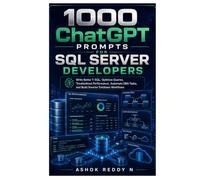 1000 ChatGPT Prompts for SQL Server Developers: Write Better T-SQL, Optimize Queries, Troubleshoot Performance, Automate DBA Tasks, and Build Smarter Database Workflows