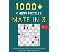 1000+ Chess Puzzles: Mate in 3: Advanced Three-move Checkmate Workbook For Teens & Ambitious Players