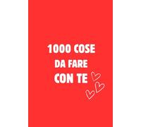 1000 Cose da Fare con Te: Sfide di Coppia per Uscire dalla Routine | Giochi e Attività divertenti per Coppie | Regalo Perfetto per San Valentino