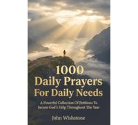 1000 Daily Prayers For Daily Needs: A Powerful Collection Of Petitions To Secure God's Help Throughout The Year