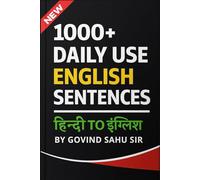 1000+ Daily Use English Sentences: हिन्दी to इंग्लिश by Govind Sahu Sir: Master Everyday English with Hindi Meanings - Perfect for Beginners, Students & Spoken English Learners
