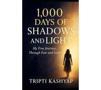 1000 Days of Shadows and Light: My True Journey Through Fear and Faith