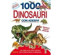 1000 dinosauri. Con adesivi. Ediz. illustrata