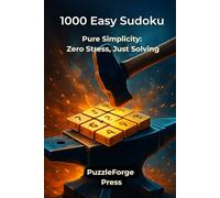 1000 Easy Sudoku: Pure Simplicity: Zero Stress, Just Solving