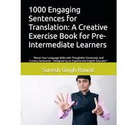 1000 Engaging Sentences for Translation: A Creative Exercise Book for Pre-Intermediate Learners: "Boost Your Language Skills with Thoughtful, ... Designed by an Experienced English Educator"