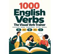 1000 English Verbs for A1-C1: The Visual Verb Trainer - Verbs Sorted by Level, with Meanings, Example Sentences, Past Forms and Illustrations