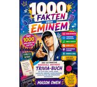 1000 Fakten über Eminem: Das ultimative Marshall Mathers Trivia-Buch mit Slim Shady, Songs, Alben, Liedtexten, Karriere, Auszeichnungen, Schallplatten und verborgenen Geschichten