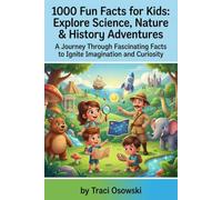 1000 Fun Facts for Kids: Explore Science, Nature & History Adventures: Boost Curiosity & Imagination with Amazing Tidbits for Young Minds