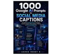 1000 Google AI Prompts for Social Media Captions: The Ultimate AI Prompt Library for Instagram, Facebook, LinkedIn, TikTok, YouTube, X, Pinterest, and Every Social Media Post