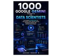 1000 Google Gemini Prompts for Data Scientists: The Complete AI Prompt Library for Data Analysis, Python, Machine Learning, Visualization, Statistics, SQL, and Data Science Projects