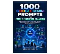 1000 Google Gemini Prompts for Family Financial Planning: AI Prompts for Budgeting, Saving, Debt, Education, Retirement, Insurance, Investing, and Building a Stronger Financial Future