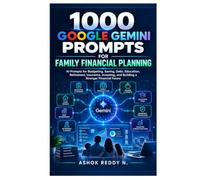 1000 Google Gemini Prompts for Family Financial Planning: AI Prompts for Budgeting, Saving, Debt, Education, Retirement, Insurance, Investing, and Building a Stronger Financial Future