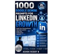 1000 GOOGLE GEMINI PROMPTS FOR LINKEDIN GROWTH: Build Your Personal Brand, Generate Leads & Grow Your Professional Network with AI