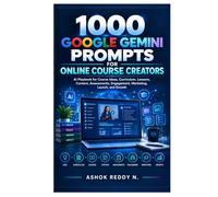 1000 Google Gemini Prompts for Online Course Creators: AI Playbook for Course Ideas, Curriculum, Lessons, Content, Assessments, Engagement, Marketing, Launch, and Growth