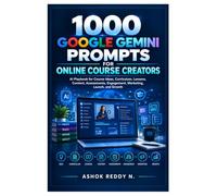 1000 Google Gemini Prompts for Online Course Creators: AI Playbook for Course Ideas, Curriculum, Lessons, Content, Assessments, Engagement, Marketing, Launch, and Growth