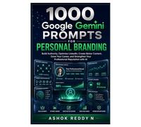 1000 Google Gemini Prompts for Personal Branding: Build Authority, Optimize LinkedIn, Create Better Content, Grow Your Career, and Strengthen Your Professional Reputation with AI