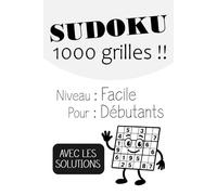 1000 Grilles de Sudoku | Édition Sudokus Faciles pour Débutants | Avec les Solutions | Le Top du Sudoku !: Un cahier de jeux avec des sudokus ... ! A offrir ou à s'offrir pour jouer !