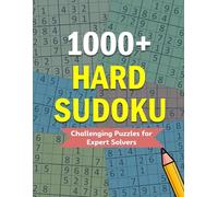 1000+ Hard Sudoku - Challenging Puzzles for Expert Solvers: Puzzle Book with Solutions for Adults, Seniors & Teens Seeking Brain Exercise and Mental Focus