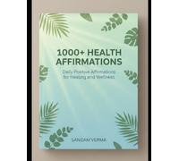 1000+ Health Affirmations: Daily Positive Affirmations for Healing, Mental Wellness, Energy & a Healthy Lifestyle