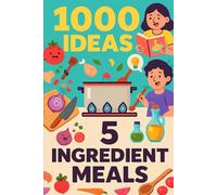 1000 Ideas: 5 Ingredient Meals: The Magic of Minimalist Cooking.