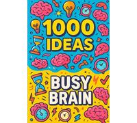 1000 Ideas: Busy Brain: Fuel your brain with fun