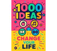 1000 Ideas: Change Your Life: Change begins with one idea