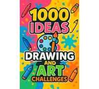 1000 Ideas: Drawing & Art Challenges: One prompt a day. Endless ways to grow.