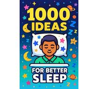 1000 Ideas: For Better Sleep: Rest deeper. Sleep better. Wake renewed.