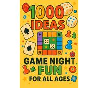 1000 Ideas: Game Night Fun for All Ages: Laugh, Play, Repeat-Endless Fun for Every Generation