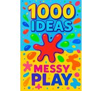 1000 Ideas: Messy Play: The messier, the better.