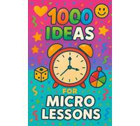 1000 Ideas: Micro-Lessons: Tiny lessons. Giant lifesavers. No prep, no panic.