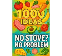 1000 Ideas: No Stove No Problem: No heat. No hassle. Just real food, ready to eat.