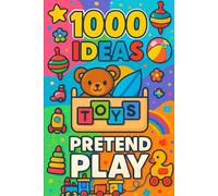 1000 Ideas: Pretend Play: Big adventures for little dreamers