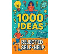 1000 Ideas: Rejected Self-Help: Self-help so bad, it’s actually hilarious.