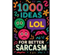 1000 Ideas: Sarcasm: Helping humanity-one eye-roll at a time.