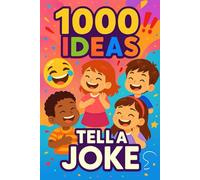 1000 Ideas: Tell A Joke: Silly jokes for seriously funny kids.