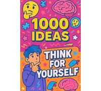 1000 Ideas: Think For Yourself: Be bold. Be smart. Be you.